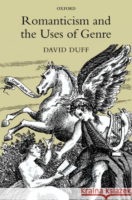 Romanticism and the Uses of Genre David Duff 9780199572748 Oxford University Press, USA
