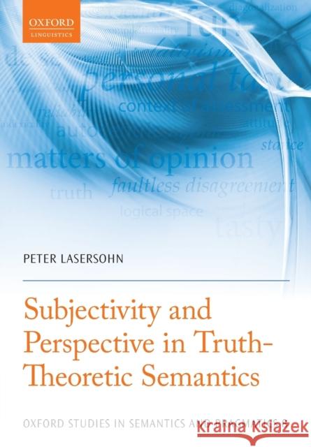 Subjectivity and Perspective in Truth-Theoretic Semantics Peter Lasersohn 9780199573684 Oxford University Press, USA