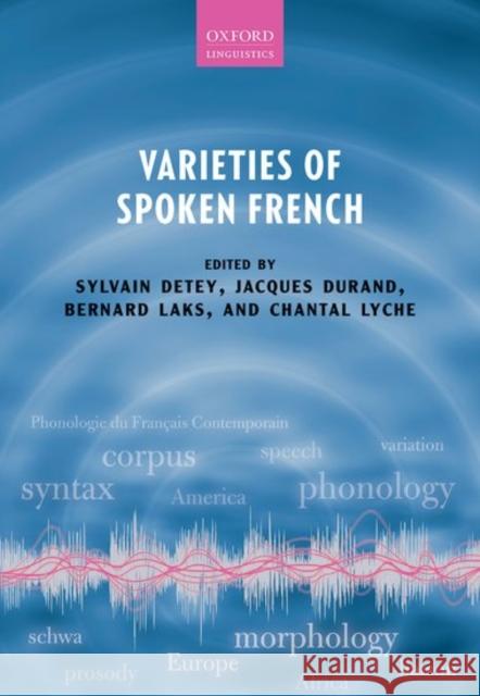 Varieties of Spoken French Sylvain Detey Jacques Durand Bernard Laks 9780199573714 Oxford University Press, USA