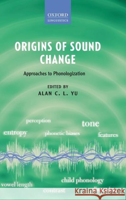 Origins of Sound Change: Approaches to Phonologization Yu, Alan C. L. 9780199573745 Oxford University Press, USA