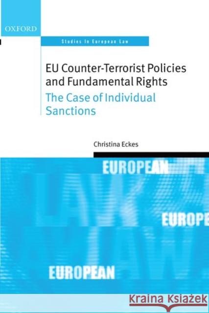 Eu Counter-Terrorist Policies and Fundamental Rights: The Case of Individual Sanctions Eckes, Christina 9780199573769 Oxford University Press, USA