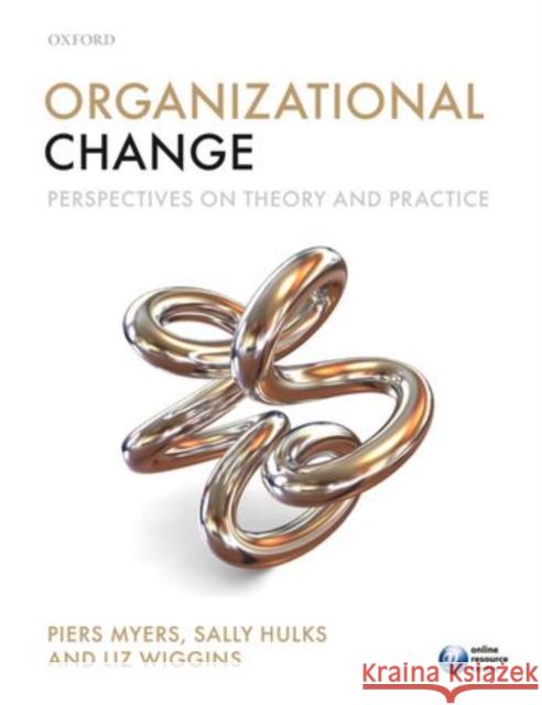 Organizational Change: Perspectives on Theory and Practice Liz (Organizational Consultant, Ashridge Business School) Wiggins 9780199573783 Oxford University Press