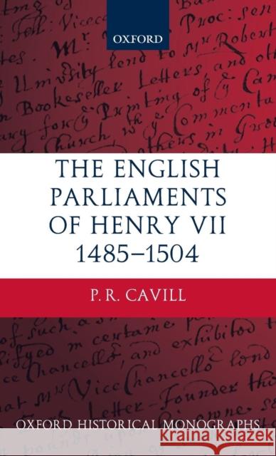 The English Parliaments of Henry VII 1485-1504 Paul Cavill 9780199573837