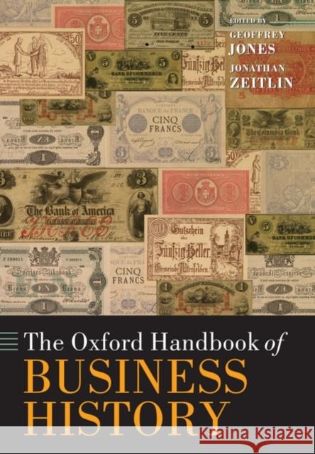 The Oxford Handbook of Business History Geoffrey Jones 9780199573950