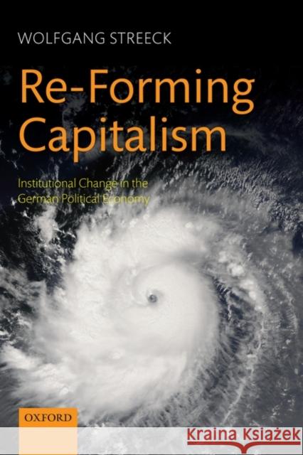Re-Forming Capitalism: Institutional Change in the German Political Economy Streeck, Wolfgang 9780199573981