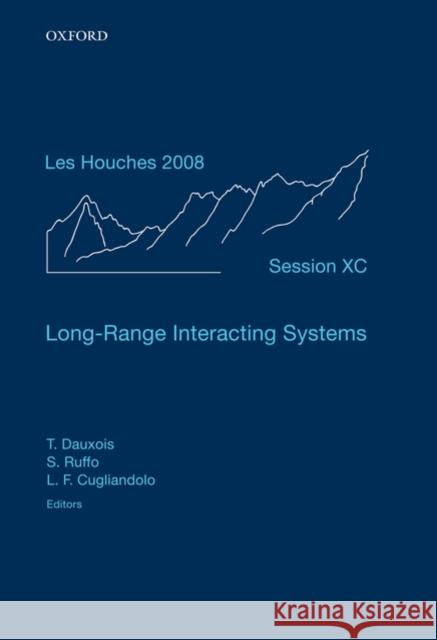 Long-Range Interacting Systems: Lecture Notes of the Les Houches Summer School: Volume 90, August 2008 Dauxois, Thierry 9780199574629
