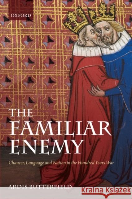 The Familiar Enemy: Chaucer, Language, and Nation in the Hundred Years War Butterfield, Ardis 9780199574865