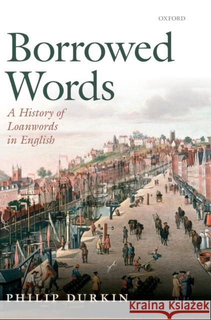 Borrowed Words: A History of Loanwords in English Durkin, Philip P. 9780199574995 OXFORD UNIVERSITY PRESS ACADEM
