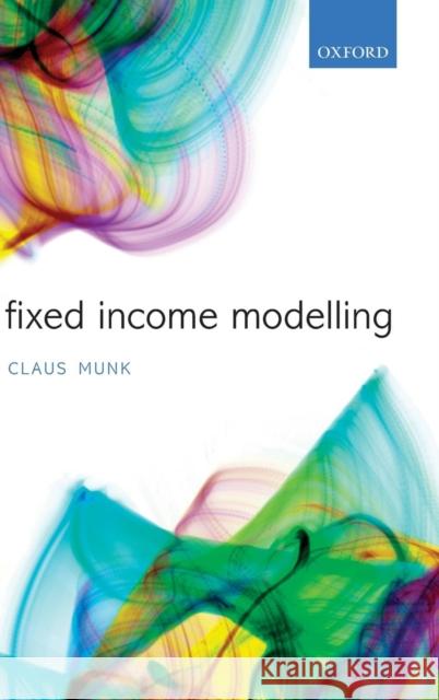 Fixed Income Modelling Claus Munk 9780199575084 Oxford University Press, USA
