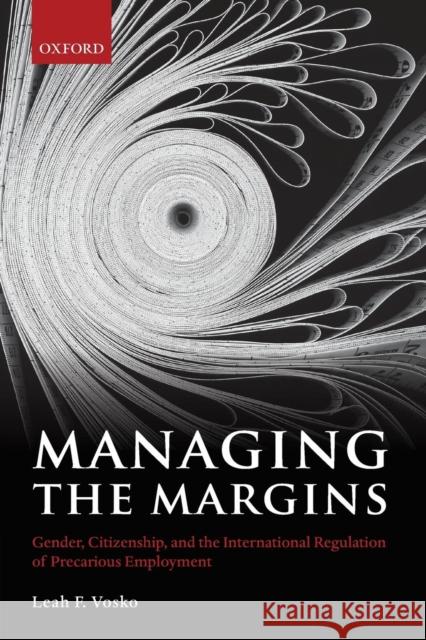 Managing the Margins: Gender, Citizenship, and the International Regulation of Precarious Employment Vosko, Leah F. 9780199575091