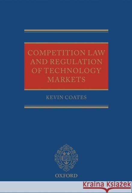 Competition Law and Regulation of Technology Markets Kevin Coates 9780199575213 OXFORD