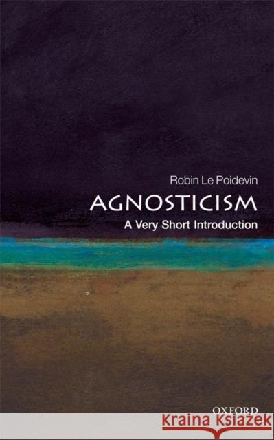 Agnosticism: A Very Short Introduction Robin Le Poidevin 9780199575268 Oxford University Press