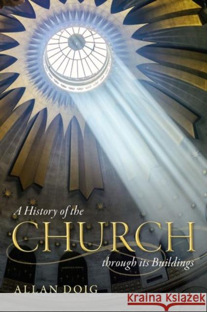 A History of the Church Through Its Buildings Allan Doig 9780199575367 Oxford University Press