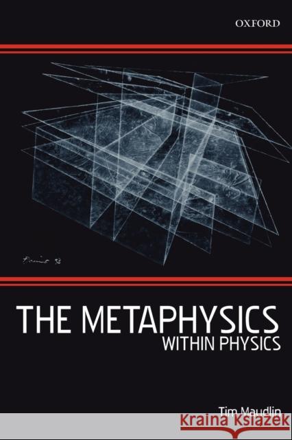 The Metaphysics Within Physics Tim Maudlin 9780199575374