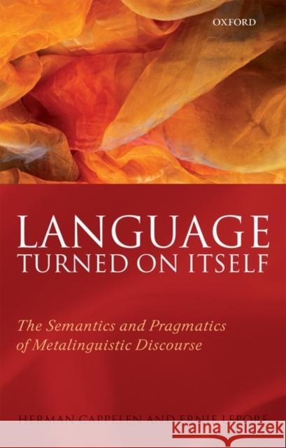 Language Turned on Itself: The Semantics and Pragmatics of Metalinguistic Discourse Cappelen, Herman 9780199575527 Oxford University Press, USA