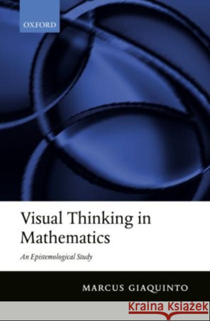 Visual Thinking in Mathematics: An Epistemological Study Giaquinto, Marcus 9780199575534