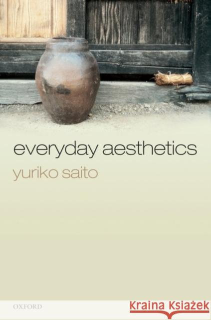 Everyday Aesthetics Yuriko Saito 9780199575671