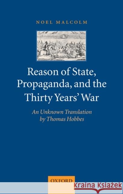 Reason of State, Propaganda, and the Thirty Years' War: An Unknown Translation by Thomas Hobbes Malcolm, Noel 9780199575718 Oxford University Press, USA