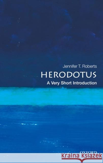 Herodotus: A Very Short Introduction Jennifer T. (Professor of Classics and History, City College of New York) Roberts 9780199575992 Oxford University Press