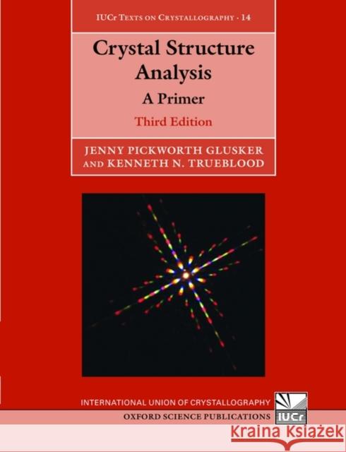 Crystal Structure Analysis: A Primer Glusker, Jenny Pickworth 9780199576357 OXFORD