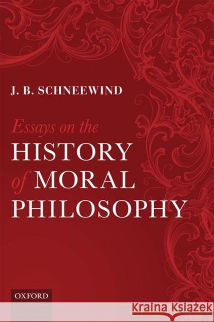 Essays on the History of Moral Philosophy J B Schneewind 9780199576678 0