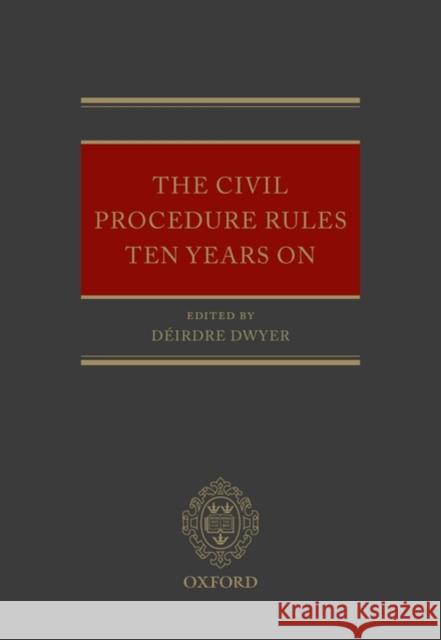The Civil Procedure Rules Ten Years on Dwyer, Déirdre 9780199576883 Oxford University Press, USA
