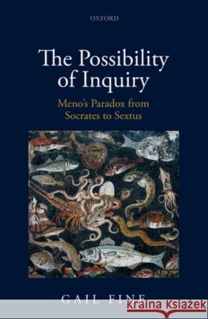 The Possibility of Inquiry: Meno's Paradox from Socrates to Sextus Gail Fine 9780199577392 Oxford University Press, USA