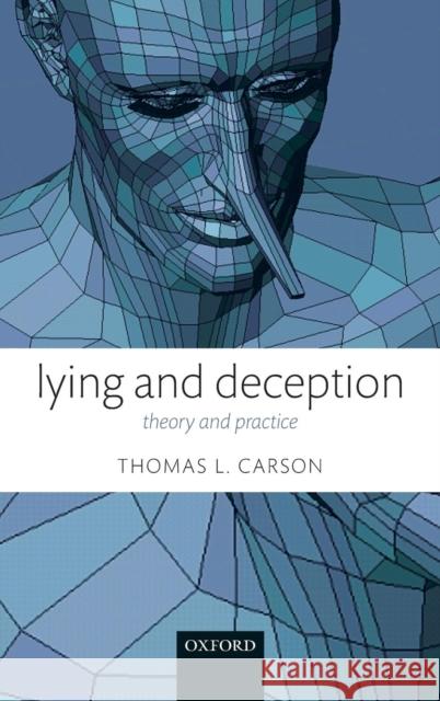 Lying and Deception: Theory and Practice Carson, Thomas L. 9780199577415 Oxford University Press, USA