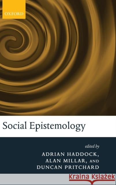Social Epistemology Adrian Haddock Alan Millar Duncan Pritchard 9780199577477