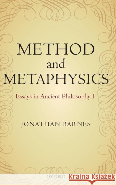 Method and Metaphysics: Essays in Ancient Philosophy I Barnes, Jonathan 9780199577514