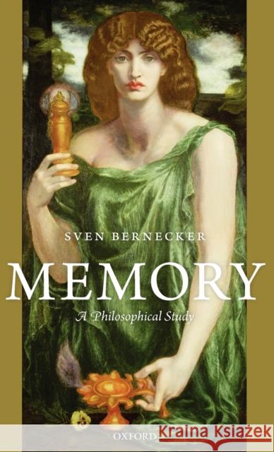 Memory: A Philosophical Study a Philosophical Study Bernecker, Sven 9780199577569