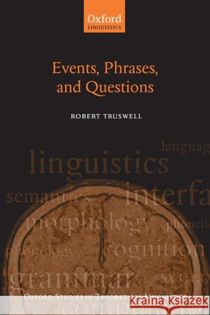 Events, Phrases, and Questions Robert Truswell 9780199577781 Oxford University Press, USA