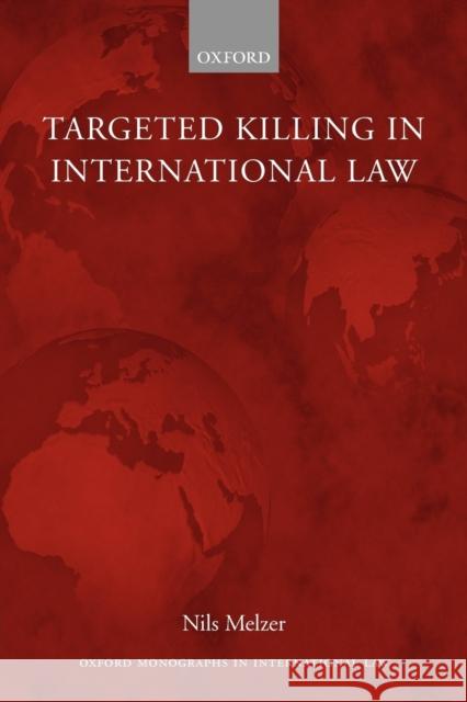 Targeted Killing in International Law Nils Melzer 9780199577903 Oxford University Press, USA