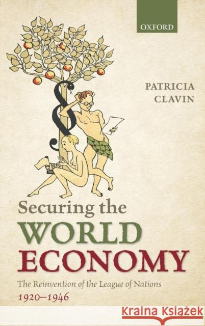 Securing the World Economy: The Reinvention of the League of Nations, 1920-1946 Clavin, Patricia P. 9780199577934