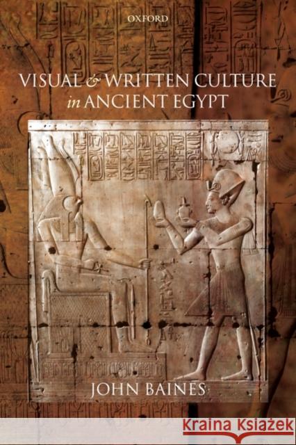 Visual and Written Culture in Ancient Egypt  Baines 9780199577996 0