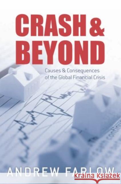 Crash and Beyond: Causes and Consequences of the Global Financial Crisis Farlow, Andrew 9780199578016 0