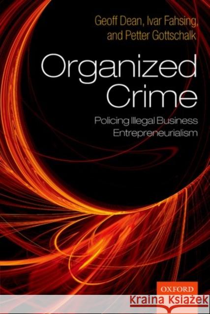 Organized Crime: Policing Illegal Business Entrepreneurialism Dean, Geoff 9780199578436