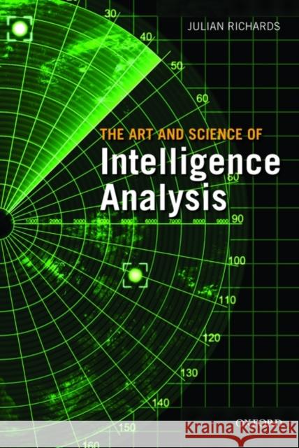 The Art and Science of Intelligence Analysis Julian Richards 9780199578450