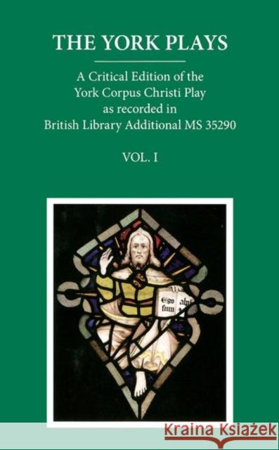 The York Plays: Volume 1: The Text Beadle, Richard 9780199578474 Oxford University Press, USA