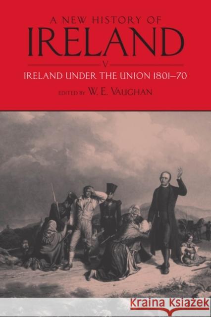 A New History of Ireland: Volume V: Ireland Under the Union, I: 1801-1870 Vaughan, W. E. 9780199578672 0