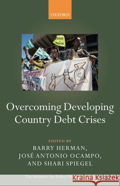 Overcoming Developing Country Debt Crises Barry Herman Jose Antonio Ocampo Shari Spiegel 9780199578788