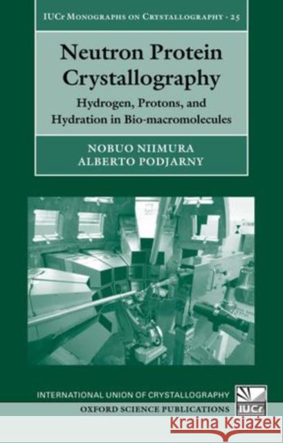 Neutron Protein Crystallography: Hydrogen, Protons, and Hydration in Bio-Macromolecules Niimura, Nobuo 9780199578863 Oxford University Press, USA