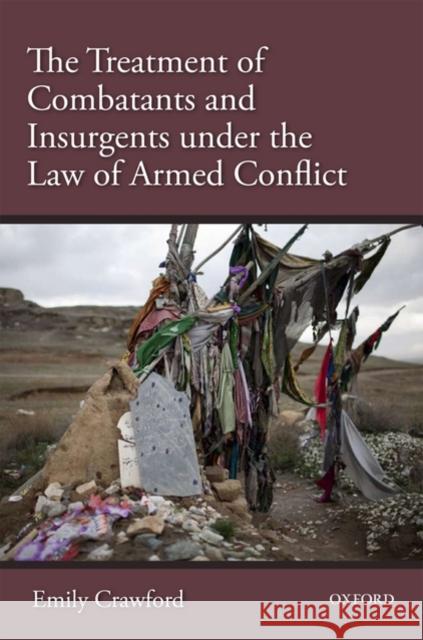 The Treatment of Combatants Under the Law of Armed Conflict Crawford, Emily 9780199578962 OXFORD UNIVERSITY PRESS