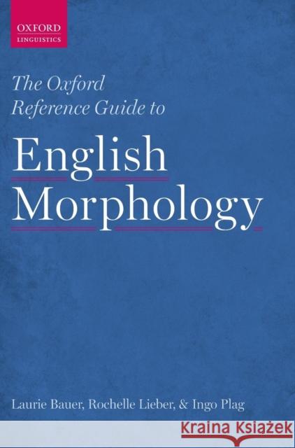 The Oxford Reference Guide to English Morphology Laurie Bauer Rochelle Lieber Ingo Plag 9780199579266 Oxford University Press