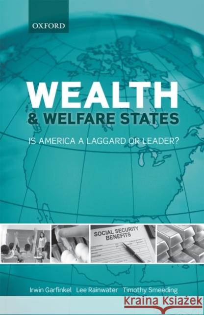 Wealth and Welfare States: Is America a Laggard or Leader? Garfinkel, Irwin 9780199579310 0