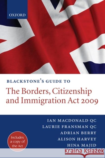 Blackstone's Guide to the Borders, Citizenship and Immigration Act 2009 Ian MacDonal Laurie Fransma Adrian Berry 9780199579570 