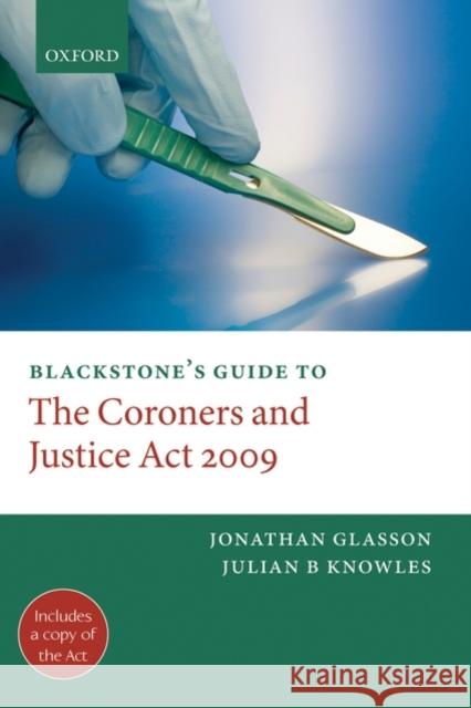 Blackstone's Guide to the Coroners and Justice ACT 2009 Glasson, Jonathan 9780199579587 OXFORD