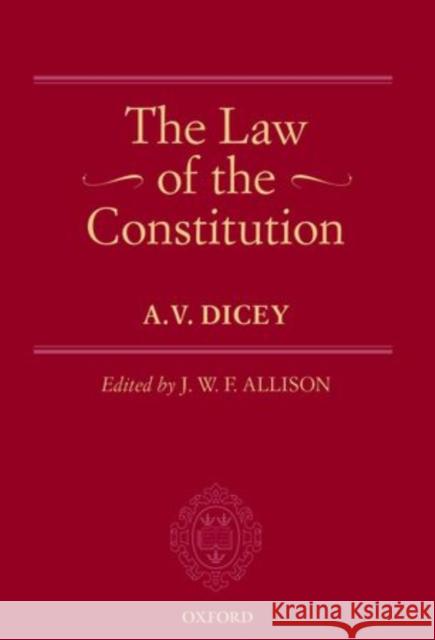 The Law of the Constitution A. V. Dicey J. W. F. Allison 9780199579822 Oxford University Press, USA