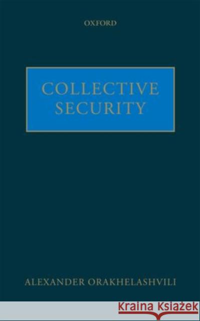 Collective Security Alexander Orakhelashvili 9780199579846 Oxford University Press, USA