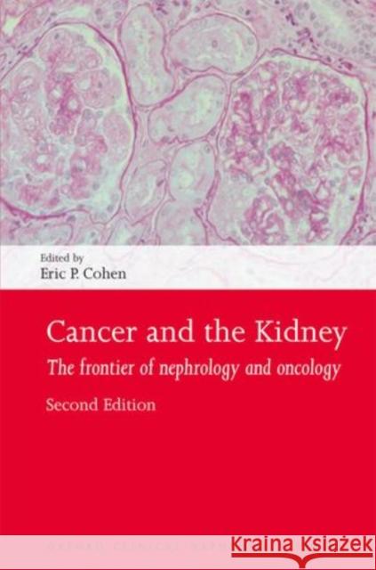 Cancer and the Kidney: The Frontier of Nephrology and Oncology Cohen, Eric P. 9780199580194 Oxford University Press, USA